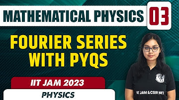 Fourier Series with PYQs | Mathematical Physics 03 | Physics | IIT JAM 2023
