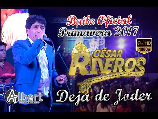 DEJA DE JODER - CESAR RIVEROS (PRIMAVERA 2017) ALBERT PRODUCCIONES class=