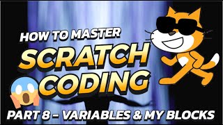 How To Master Scratch Coding - Part 8 - Variables & My Blocks (In 7 minutes)