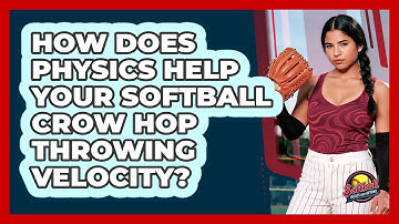 How Does Physics Help Your Softball Crow Hop Throwing Velocity? - Softball Basics and Beyond