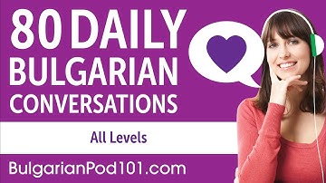 2 Hours of Daily Bulgarian Conversations - Bulgarian Practice for ALL Learners