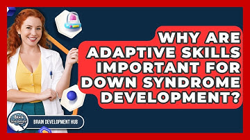 Why Are Adaptive Skills Important For Down Syndrome Development? - Brain Development Hub