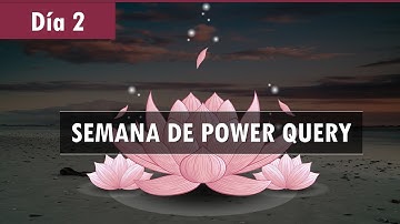 Curso Power Query: Consolidación de Datos Todos los Secretos | Power Query y Lenguaje M → Día 2