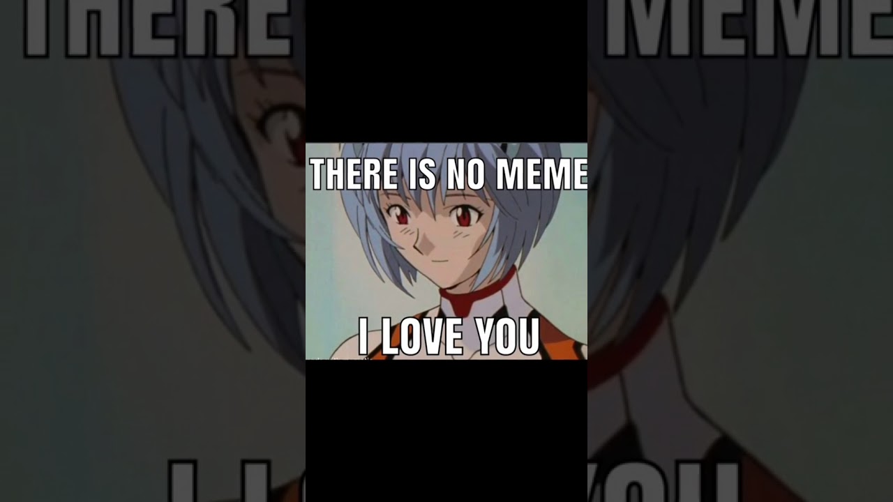 There Is No Meme I Love You Youtube