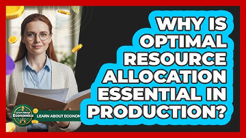Why Is Optimal Resource Allocation Essential In Production?