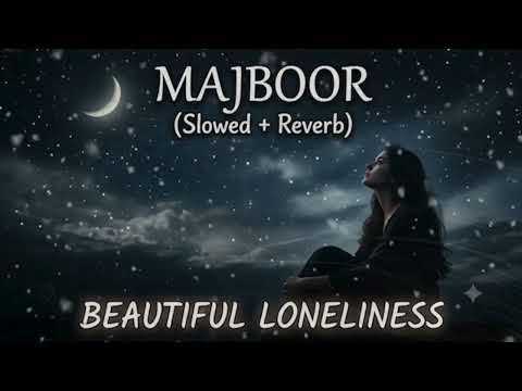 Majboor – Slowed + Reverb | Sheheryar Rehan x Zoha Waseem | Aap Ka He Kehna Banta