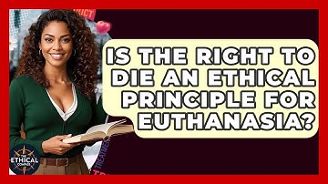 Is The Right To Die An Ethical Principle For Euthanasia? - The Ethical Compass
