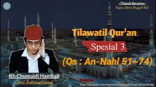 H.Chumaidi Hambali Qs An-Nahl 51~74|Tilawatil Qur'an Spesial 3