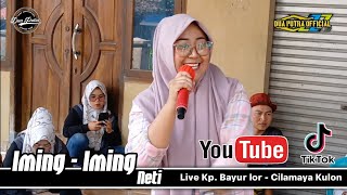 🔴 IMING - IMING - VOC. NETI || DUA PUTRA || LIVE SHOW KP BAYUR LOR CILAMAYA KULON