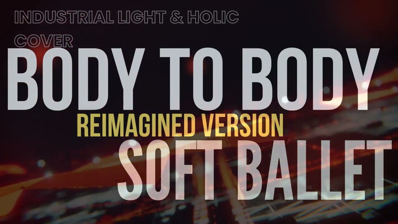 SOFT BALLET - BODY TO BODY (REIMAGINED VERSION) - YouTube
