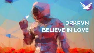 DRKRVN - Believe In Love