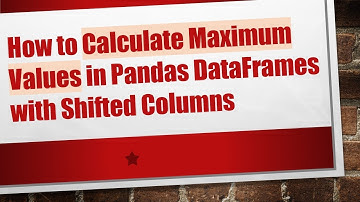 How to Calculate Maximum Values in Pandas DataFrames with Shifted Columns