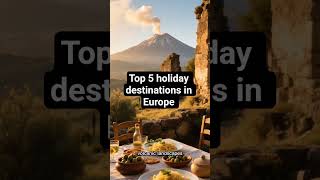 Top 5 holiday destinations in Europe