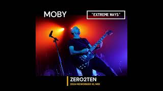 MOBY  - EXTREME WAYS   (ZERO2TEN 2024 REWORKED XL MIX)