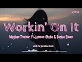 Workin’ On It Lyrics Terjemahan Indo (Meghan Trainor ft. Lennon Stella & Sasha Sloan) (lirik Sub)