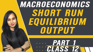 Short run equilibrium output | Determination of Income | Macroeconomics | Class 12 | Part 1
