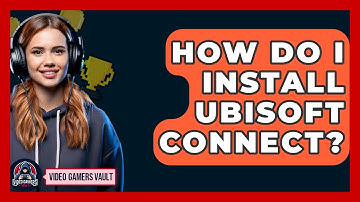 How Do I Install Ubisoft Connect? - Video Gamers Vault