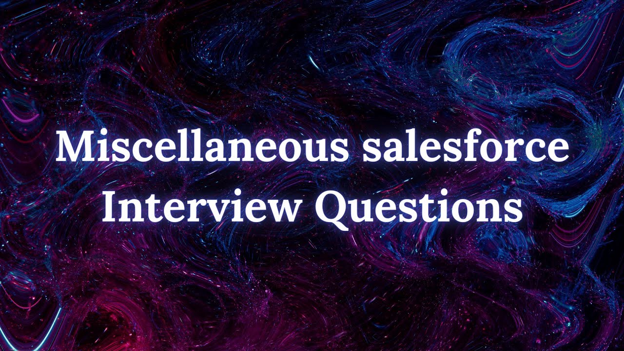Miscellaneous Interview Questions(Apex,LWC,Security,Sales Cloud,Experience Cloud)