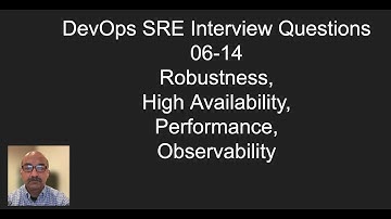 DevOps SRE Interview Questions 06-14 Robustness, High Availability, Performance, Observability