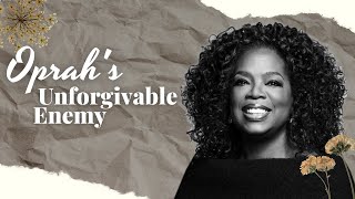 The One Person Oprah Couldn't Forgive