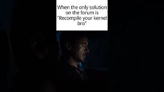 Recompile your kernel Bro #memes #linux #distrotube #linuxos
