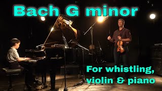 G minor Bach (Arr. Luo Ni) for whistling, violin & piano, adapted & performed by the Kaminetsky Duo