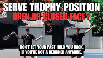 Serve Trophy Position - Moet het racketblad open of gesloten zijn?