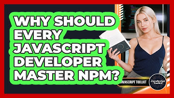 Why Should Every JavaScript Developer Master Npm? - JavaScript Toolkit