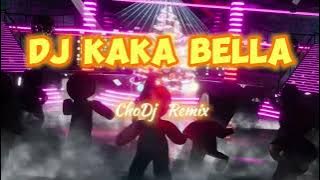 DJ Remix viral | Kaka Bella - ChoDj Remix