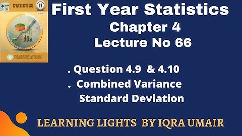 Chapter 4 First Year Statistics Question No 4.9 & 4.10  || Lecture 66|| Combined variance & S.D