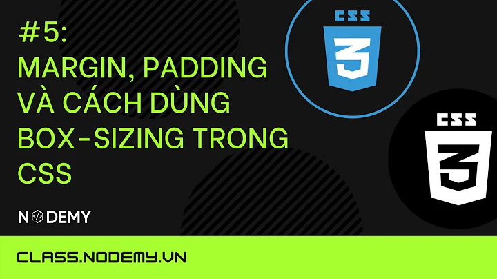 [CSS căn bản] | bài 5: Margin, padding và cách dùng box-sizing trong css | Nodemy