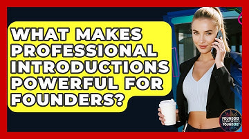What Makes Professional Introductions Powerful For Founders? - Founders Supporting Founders
