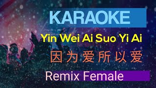 Yin Wei Ai Suo Yi Ai Karaoke Remix (Female) 因为爱所以爱 Yin Wei Ai Suo Yi Ai Karaoke Remix (Female) 因为爱所以爱