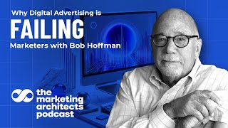 Why Digital Advertising Is Failing Marketers with Bob Hoffman