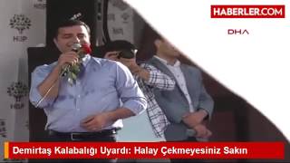 Demirtaş Kalabalığı Uyardı: Halay Çekmeyesiniz Sakın Resimi