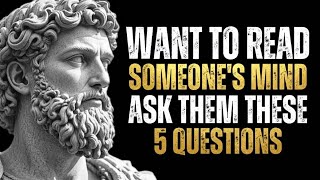 Want to Read Someone's Mind? Ask Them These 5 Questions | Stoicism