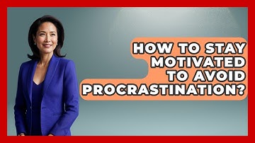 How To Stay Motivated To Avoid Procrastination? - The Personal Growth Path