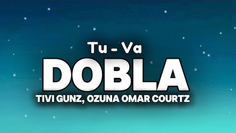TIVI GUNZ x OZUNA x OMAR COURTZ - TU VA DOBLA ( REMIX) | LETRA