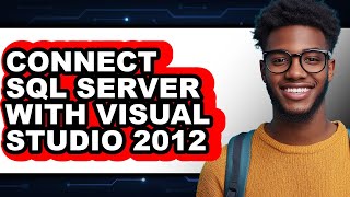 How to Connect Sql Server with Visual Studio 2012 - Full Guide