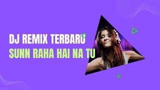 DJ REMIX terbaru 2023 - SUNN RAHA HAI NA TU