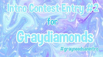Intro Contest Entry #2 for Graydiamonds! #grayneedsanintro