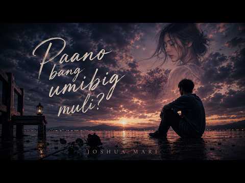 Paano Bang Umibig Muli - Joshua Mari | (Lyric Video)