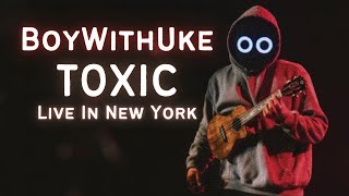 Video thumbnail of "BoyWithUke Plays "Toxic" Live In New York"