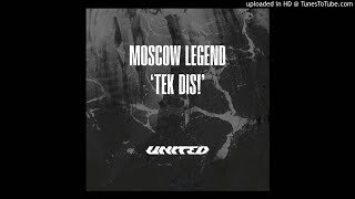 MOSCOW LEGEND - TEK DIS!