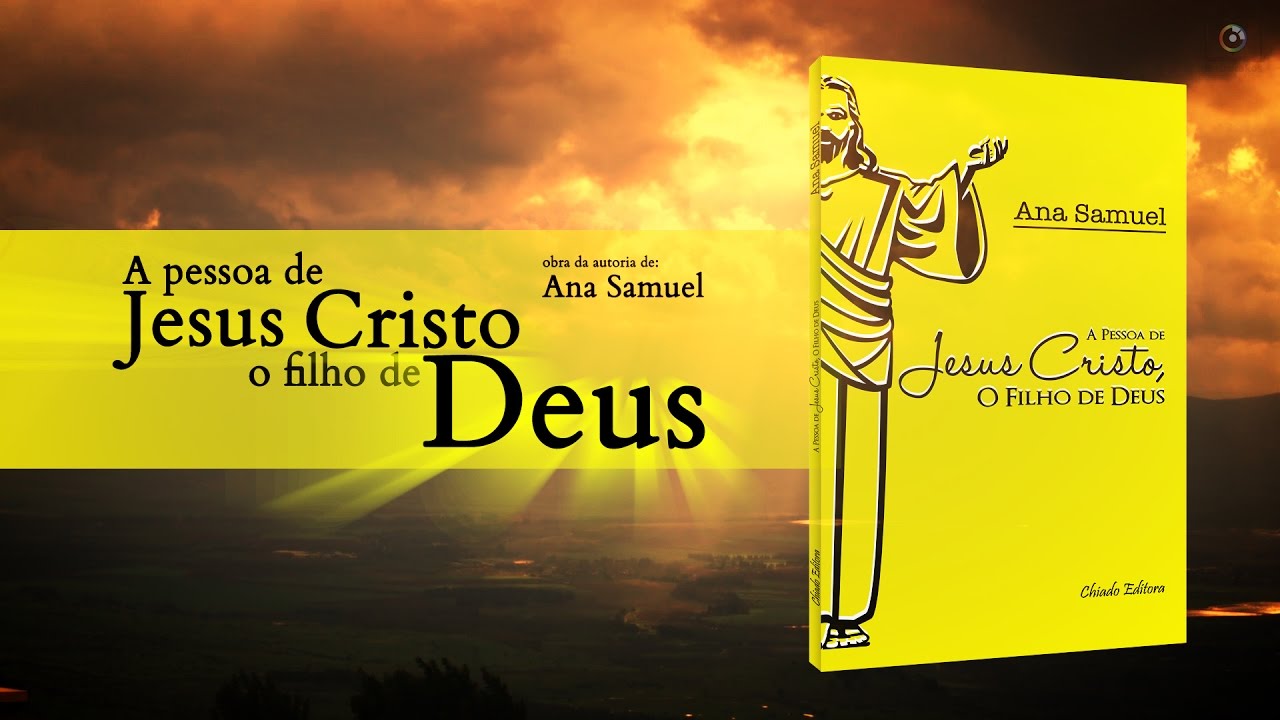 Book Trailer - A Pessoa de Jesus Cristo, o Filho de Deus - Ana Samuel ...