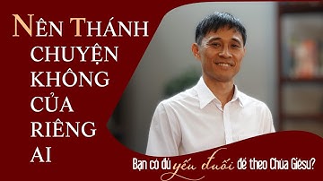 1-NÊN THÁNH - CHUYỆN KHÔNG CỦA RIÊNG AI | BẠN CÓ ĐỦ YẾU ĐUỐI ĐỂ THEO CGS? TẬP 1