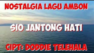 Nostalgia Lagu Ambon || Sio Jantong Hati ||LIRIK||Cipta: Doddie Telehala