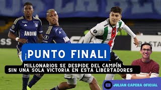 🚨Ⓜ️👋🏾 ¡PUNTO FINAL! MILLONARIOS DICE ADIÓS AL CAMPIN SIN UNA SOLA VICTORIA EN ESTA LIBERTADORES