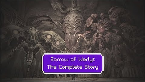 Final Fantasy XIV Lore: The Sorrow of Werlyt The Complete Story
