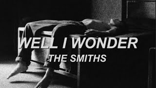 Well I Wonder - The Smiths (Lyrics)